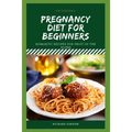 Pregnancy Diet for Beginners: Romantic Recipes For Fruit Of The Womb
