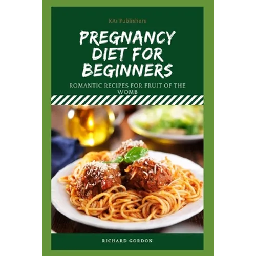 Pregnancy Diet for Beginners: Romantic Recipes For Fruit Of The Womb - Paperback