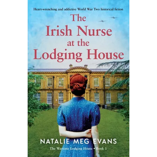 The Irish Nurse at the Lodging House: Heart-wrenching and addictive World War Two historical fiction