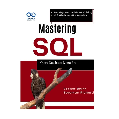 Mastering SQL: Query Databases Like a Pro: A Step-by-Step Guide to Writing and Optimizing SQL Queries
