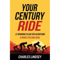 Your Century Ride: A Training Plan for Achieving a Road Cycling Goal
