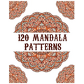 120 Mandala Patterns: mandala coloring book for kids, adults, teens, beginners, girls: 120 amazing patterns and mandalas coloring book: Stre
