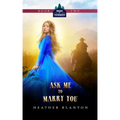 Ask Me to Marry You: Two Christian Historical Western Romances