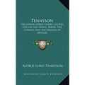 Tennyson: Including Lotos Eaters, Ulysses, Ode on the Death, Maud, the Coming and the Passing of Arthur