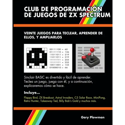 Club De Programación De Juegos De ZX Spectrum: Veinte juegos para teclear, aprender de ellos, y ampliarlos