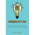 Figuring Sh*t Out: The Guidebook for Landing a Job within Your Field of Study Fresh Out of College