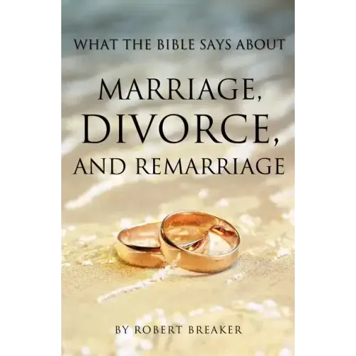 What the Bible Says about Marriage, Divorce, and Remarriage