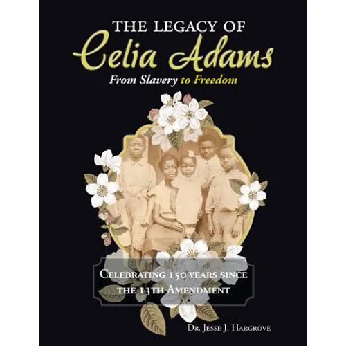 The Legacy of Celia Adams: From Slavery to Freedom