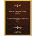 Hopeful Trust And Vigilant Caution: A Sermon Occasioned By The Death Of Otis Thacher (1869)