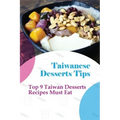 Taiwanese Desserts Tips: Top 9 Taiwan Desserts Recipes Must Eat: The Food Of Taiwan Recipes From The Beautiful Island