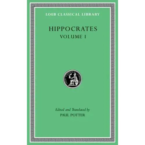 Hippocrates, Volume I: Ancient Medicine. Airs, Waters, Places. Epidemics 1 and 3. the Oath. Precepts. Nutriment