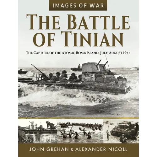 The Battle of Tinian: The Capture of the Atomic Bomb Island, July-August 1944
