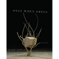 Once When Green: Poems