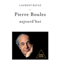 Pierre Boulez Today / Pierre Boulez, aujourd'hui
