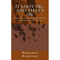 It's not OK. And that's OK.: Inspiring stories from loss to love, and heartache to Hope