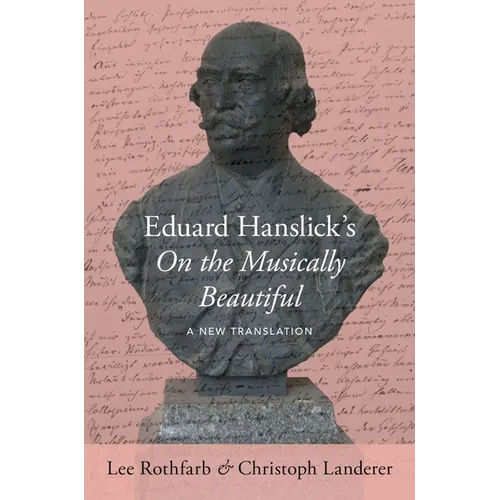 Eduard Hanslick's on the Musically Beautiful: A New Translation