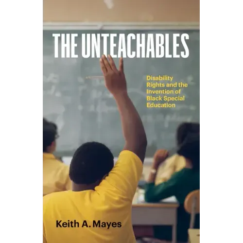The Unteachables: Disability Rights and the Invention of Black Special Education
