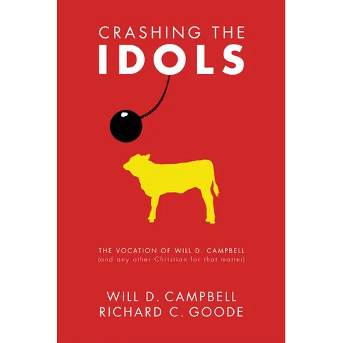 Crashing the Idols: The Vocation of Will D. Campbell (and Any Other Christian for That Matter)