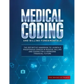 Medical Coding and Billing Fundamentals: The Definitive Handbook to Launch a Prosperous Career in Medical Billing and Coding for a Promising Financial