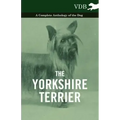 The Yorkshire Terrier - A Complete Anthology of the Dog