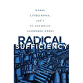 Radical Sufficiency: Work, Livelihood, and a US Catholic Economic Ethic