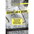 Guerrillas of Desire: Notes on Everyday Resistance and Organizing to Make a Revolution Possible