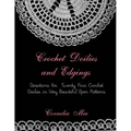 Crochet Doilies and Edgings: Directions for Twenty Four Crochet Doilies in Very Beautiful Patterns