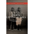 Black Lives in Alaska: A History of African Americans in the Far Northwest
