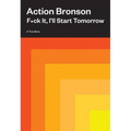 F*ck It, I'll Start Tomorrow: A True Story