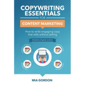 Copywriting Essentials For Content Marketing: How to write engaging copy that sells without selling.