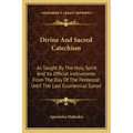 Divine and Sacred Catechism: As Taught by the Holy Spirit and Its Official Instruments from the Day of the Pentecost Until the Last Ecumenical Syno
