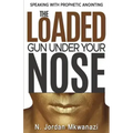 The Loaded Gun Under Your Nose