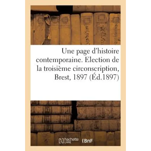 Une page d'histoire contemporaine. L'élection de la troisième circonscription de Brest: en janvier 1897. 2e édition