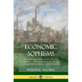 Economic Sophisms: An Introduction to Economic Theory, The Principles of Trade, Consumption, Prices and Taxation