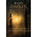 It Gets Darker As You Go: A Paranormal Anthology by Spokane Fiction Writer's Group