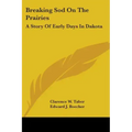 Breaking Sod On The Prairies: A Story Of Early Days In Dakota