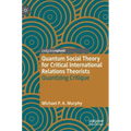 Quantum Social Theory for Critical International Relations Theorists: Quantizing Critique