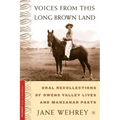 Voices from This Long Brown Land: Oral Recollections of Owens Valley Lives and Manzanar Pasts