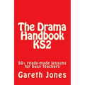 The Drama Handbook KS2: 50+ ready-made lessons for busy teachers