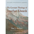 The Covenant Theology of Jonathan Edwards: Law, Gospel, and Evangelical Obedience
