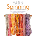 Yarn Spinning with a Modern Twist: How to Create Your Own Gorgeous Yarns Using a Drop Spindle
