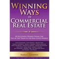 Winning Ways in Commercial Real Estate: 18 Successful Women Unveil the Tips of the Trade in the Real Estate World