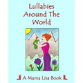 Lullabies Around The World: A Mama Lisa Book