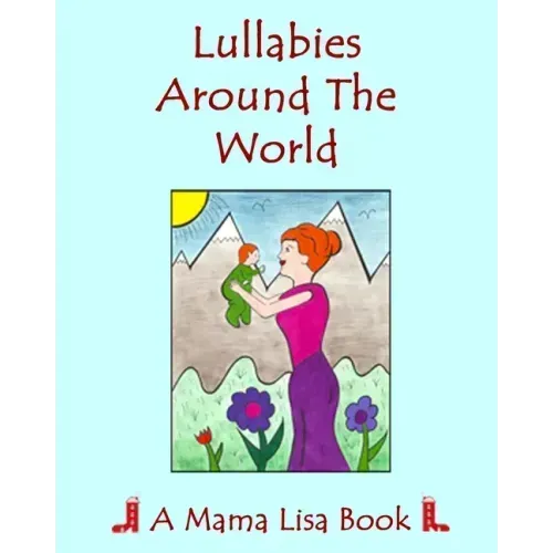 Lullabies Around The World: A Mama Lisa Book