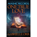 Akashic Records: One True Love: A Practical Guide to Access Your Own Akashic Records