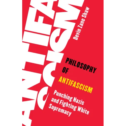 Philosophy of Antifascism: Punching Nazis and Fighting White Supremacy