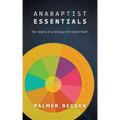 Anabaptist Essentials: Ten Signs of a Unique Christian Faith
