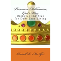 Become a Millionaire - God's Way: Discovering the Plan of Debt Free Living