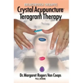 Breakthrough Therapies: Crystal Acupuncture and Teragram Therapy