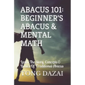 Abacus 101: Beginner's Abacus & Mental Math: Learn The Story, Concepts & Basics Of Traditional Abacus
